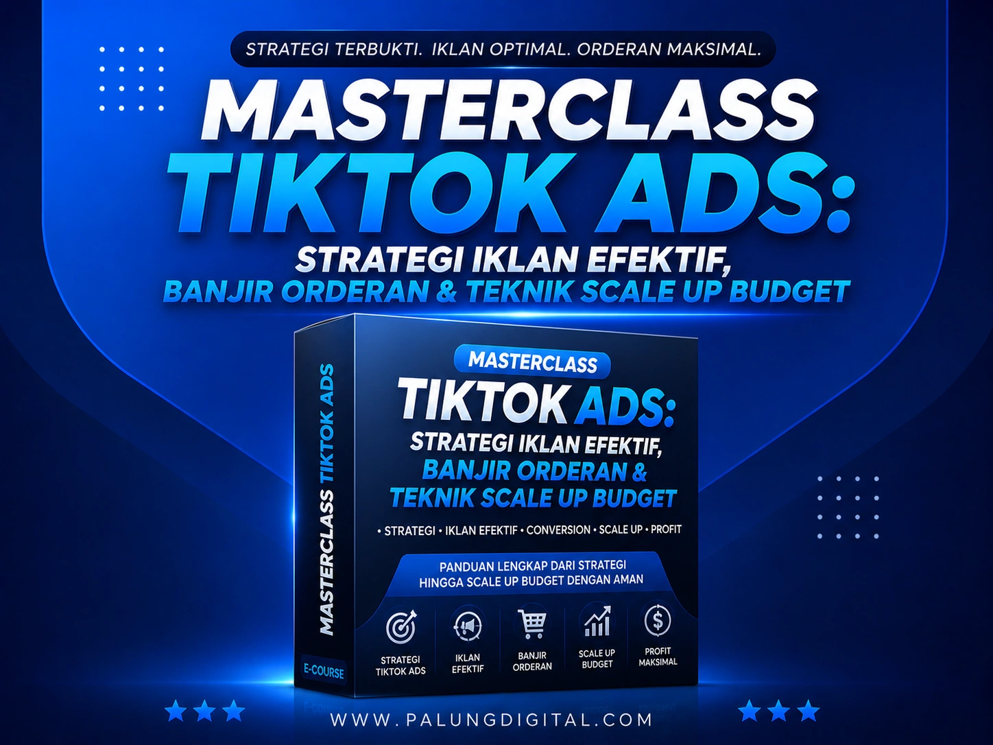 Masterclass TikTok Ads: Strategi Iklan Efektif, Banjir Orderan & Teknik Scale Up Budget